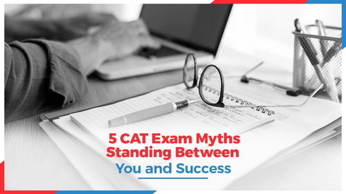 5 CAT Exam Myths Standing Between You and Success