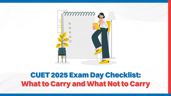 CUET 2025 Exam Day Checklist: What to Carry and What Not to Carry ...