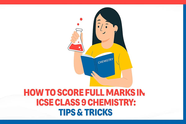How to Score Full Marks in ICSE Class 9 Chemistry: Tips & Tricks ...
