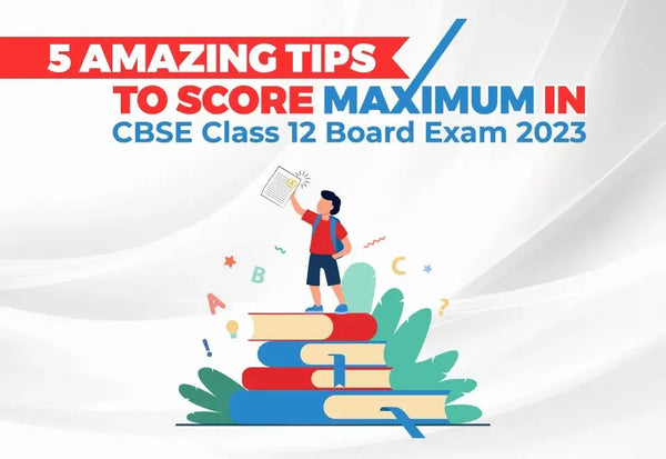 5 Amazing Tips to Score Maximum in CBSE Class 12 Board Exam 2023 ...