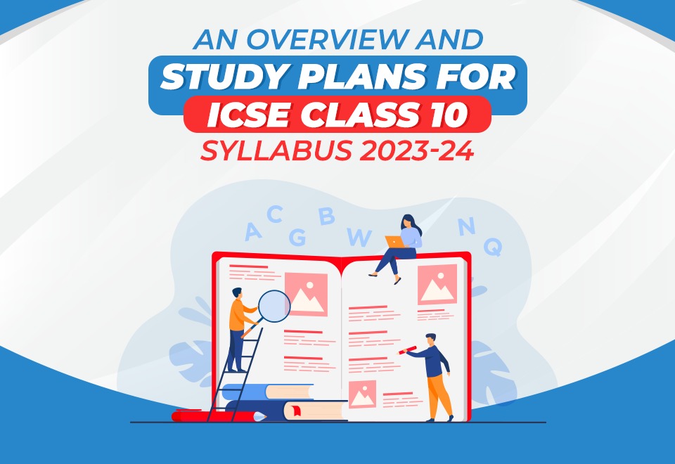An Overview and Study Plans for ICSE Class 10 Syllabus 202324