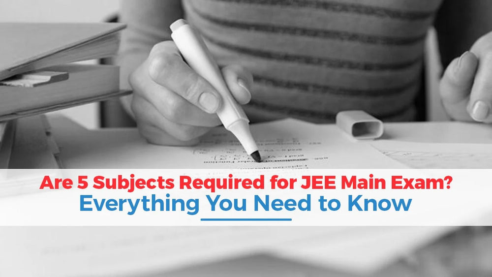 Are 5 Subjects Required for JEE Main Exam? Everything You Need to Know