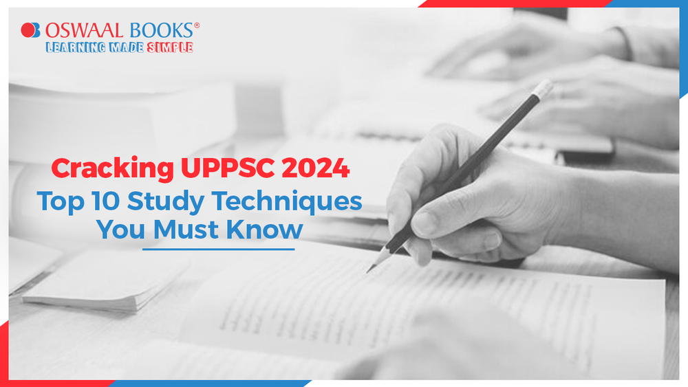 Cracking UPPSC 2024: Top 10 Study Techniques You Must Know