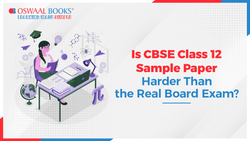 Is CBSE Class 12 Sample Papers Harder than the real Board Exam?