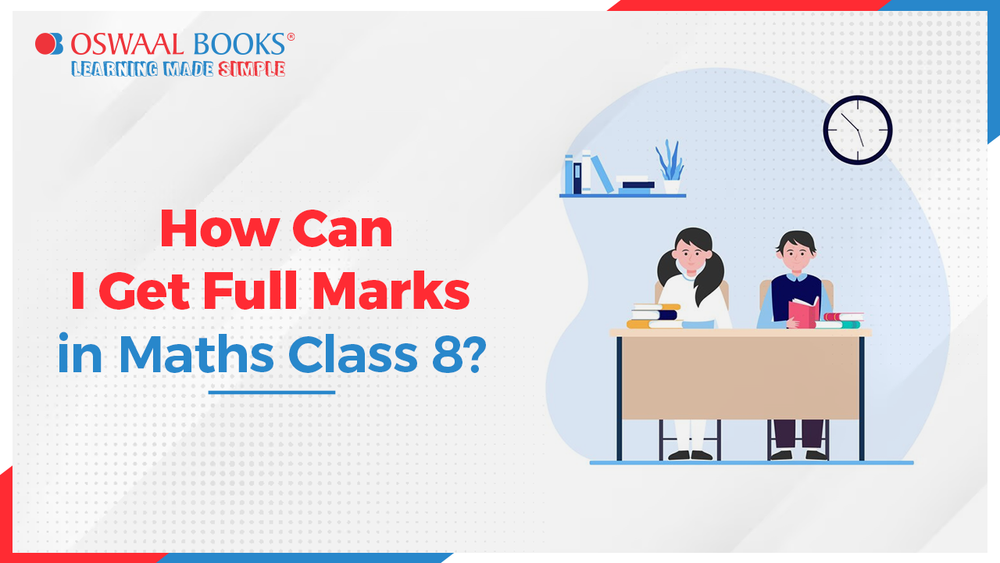 How can I Get Full Marks in Maths Class 8?