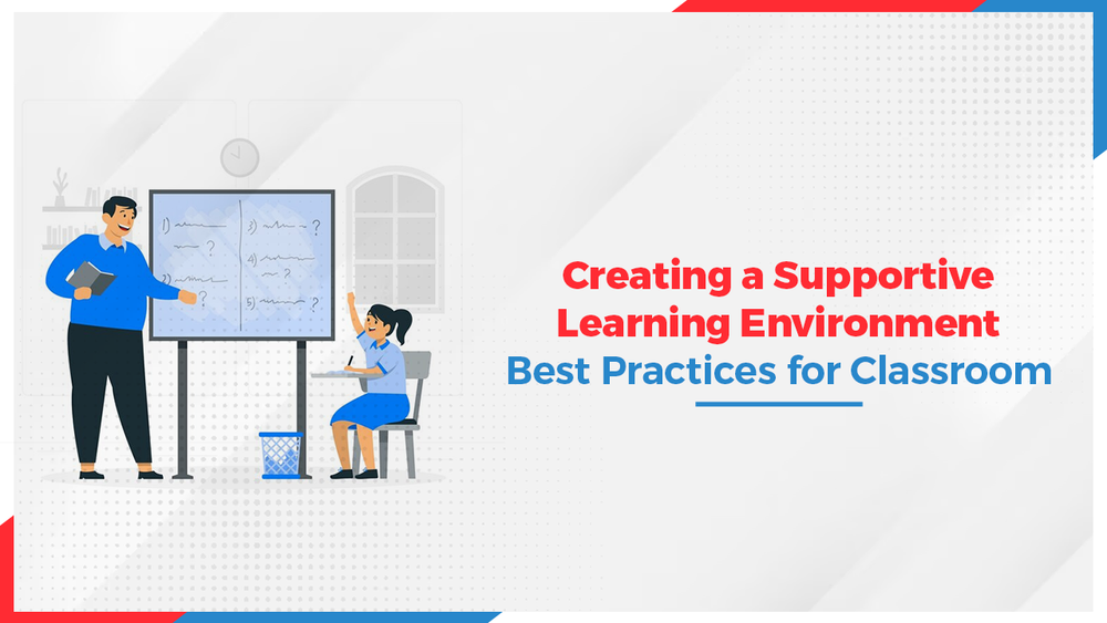 Creating a Supportive Learning Environment: Best Practices for Classroom