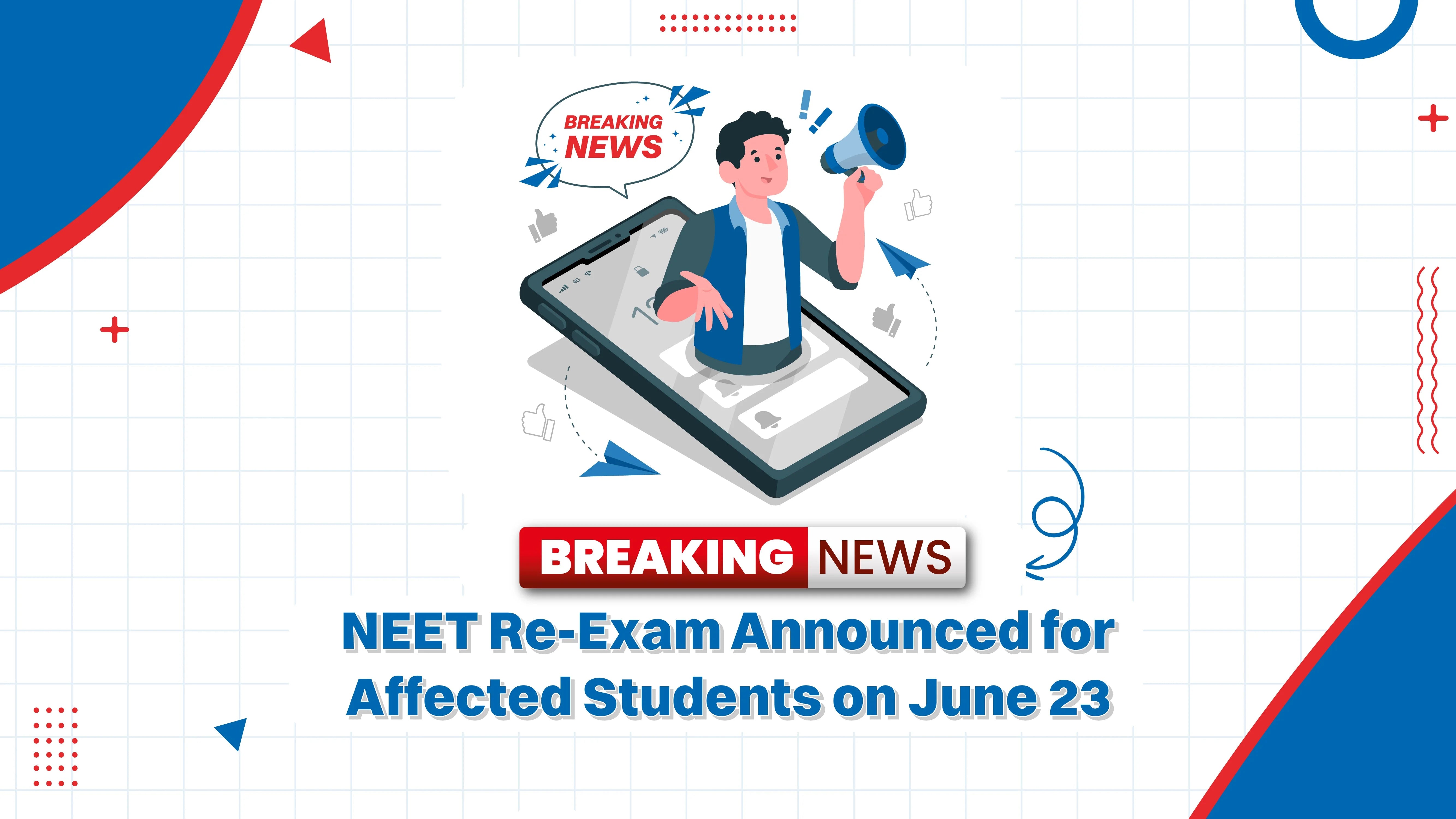 Breaking News: NEET Re-Exam Announced for Affected Students on June 23 Breaking News: NEET Re-Exam Announced for Affected Students on June 23