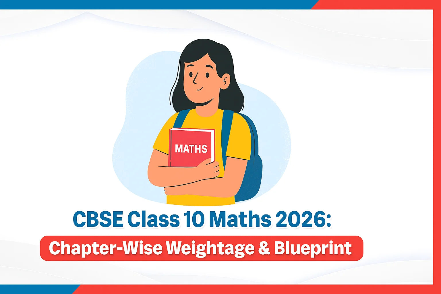 CBSE Class 10 Maths 2026: Chapter-Wise Weightage & Blueprint CBSE Class 10 Maths 2026: Chapter-Wise Weightage & Blueprint