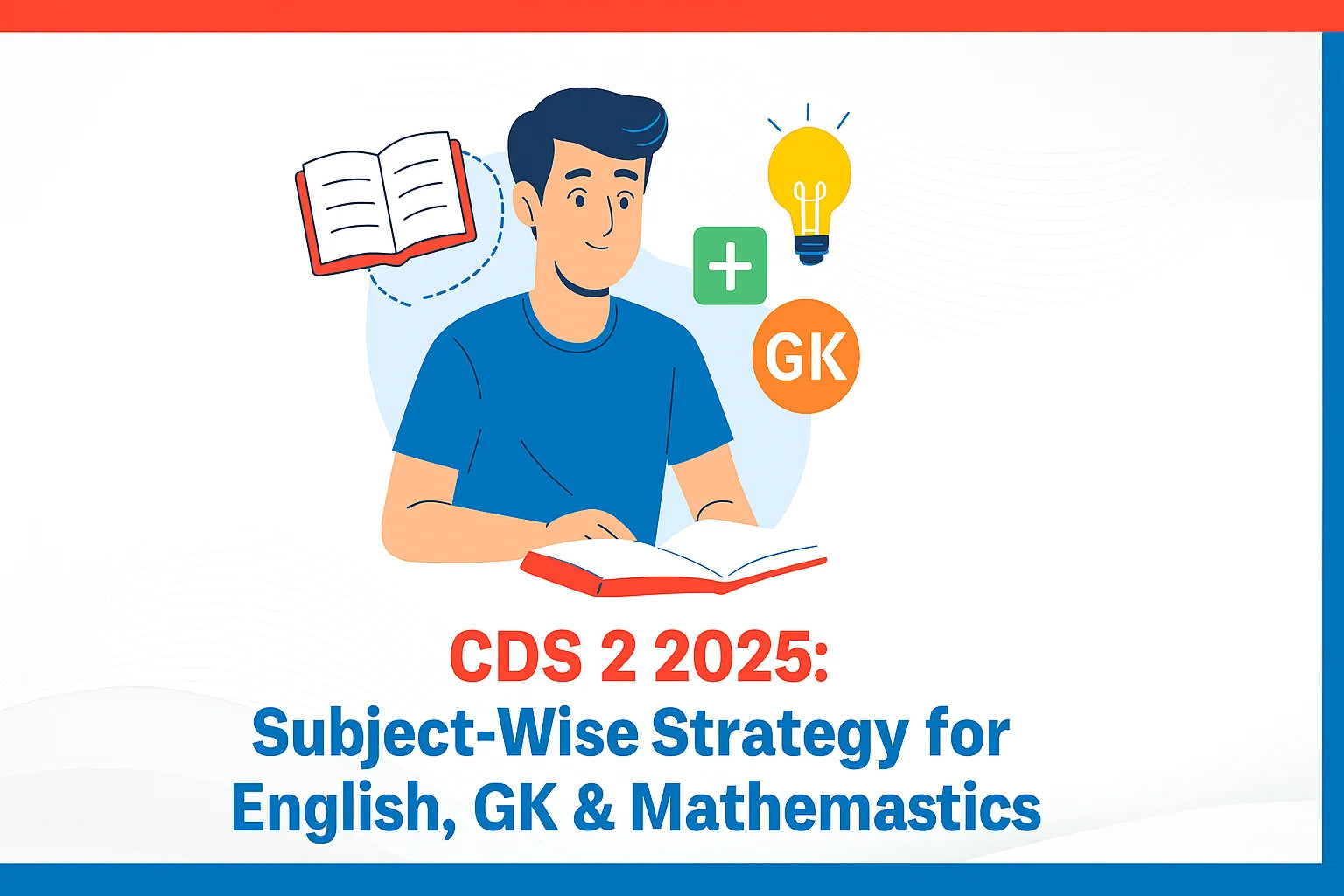 CDS 2 2025: Subject-Wise Strategy for English, GK & Mathematics CDS 2 2025: Subject-Wise Strategy for English, GK & Mathematics