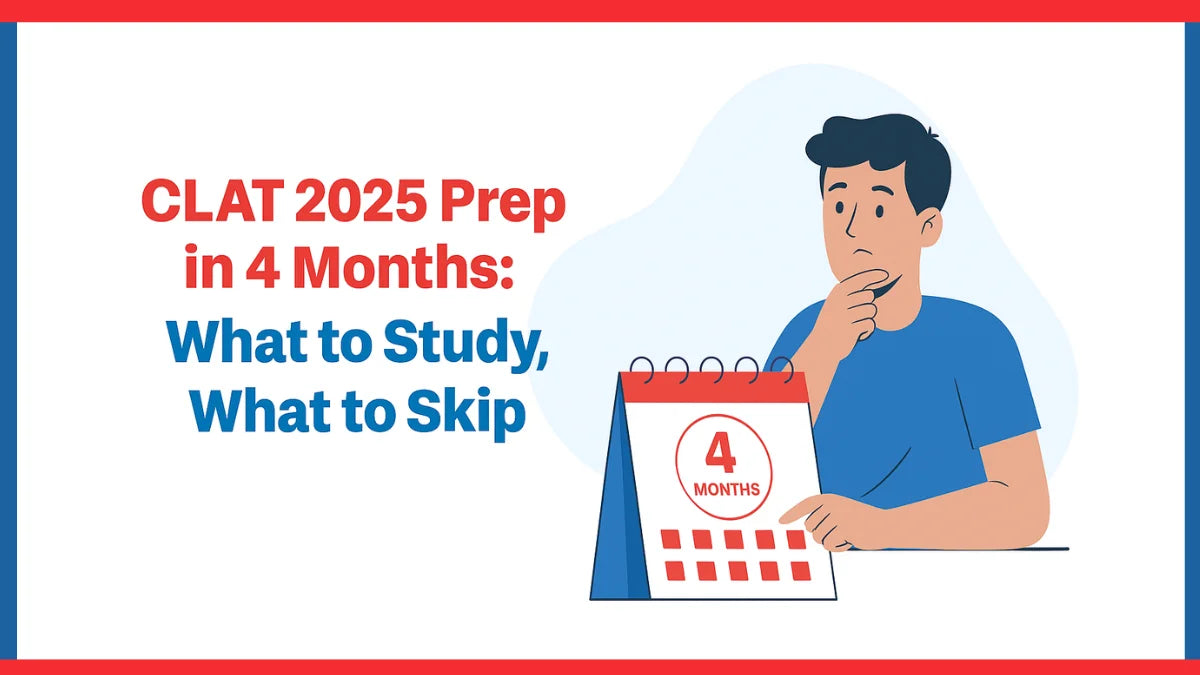 CLAT 2025 Prep in 4 Months: What to Study, What to Skip CLAT 2025 Prep in 4 Months: What to Study, What to Skip