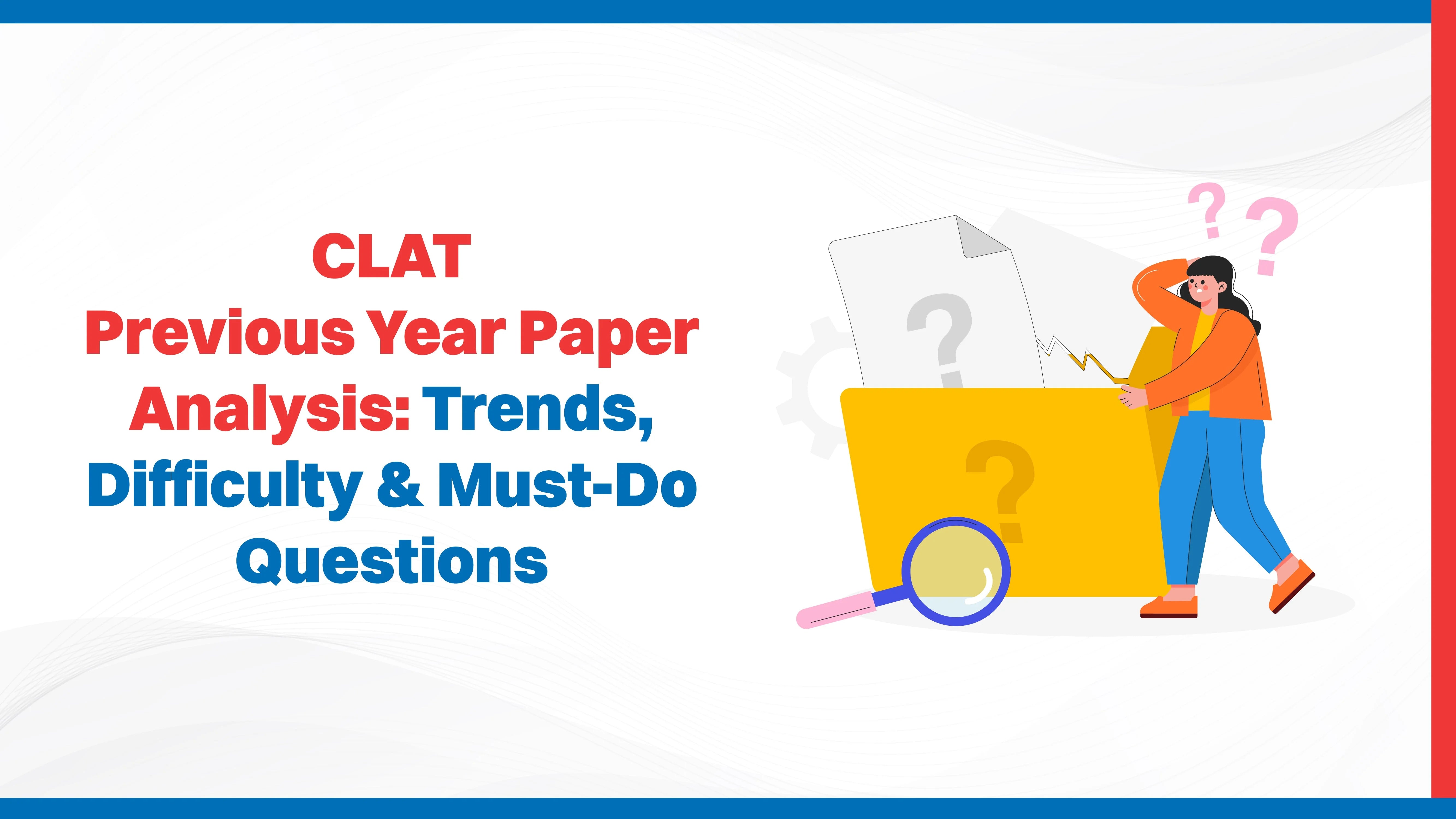 CLAT Previous Year Paper Analysis: Trends, Difficulty & Must-Do Questions CLAT Previous Year Paper Analysis: Trends, Difficulty & Must-Do Questions