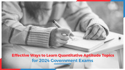 Effective Ways to Learn Quantitative Aptitude Topics for 2024 Government Exams