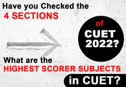 HAVE YOU CHECKED THE 4 SECTIONS OF CUET 2022? WHAT ARE THE HIGHEST SCORER SUBJECTS IN CUET?