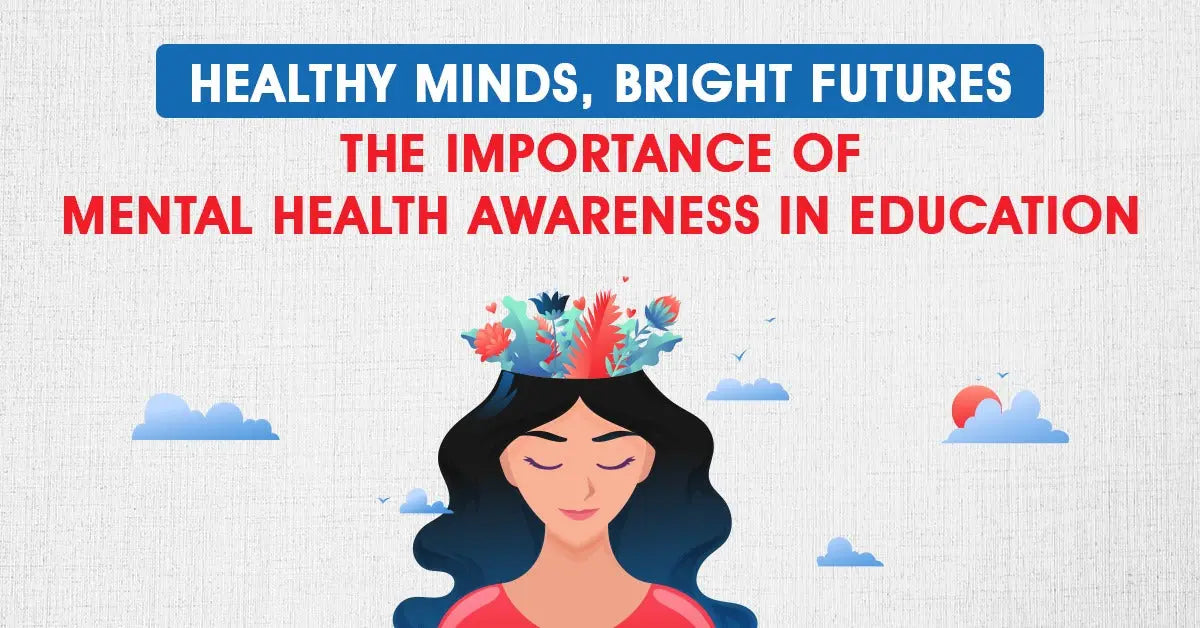 Healthy Minds, Bright Futures: The Importance of Mental Health Awareness in Education Healthy Minds, Bright Futures: The Importance of Mental Health Awareness in Education
