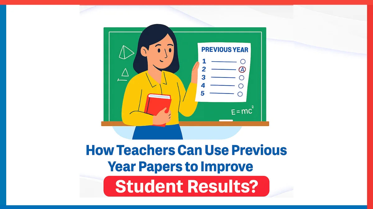 How Teachers Can Use Previous Year Papers to Improve Student Results? How Teachers Can Use Previous Year Papers to Improve Student Results?