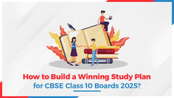 How to Build a Winning Study Plan for CBSE Class 10 Boards 2025?