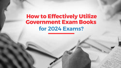 How to Effectively Utilize Government Exam Books for 2024 Exams?