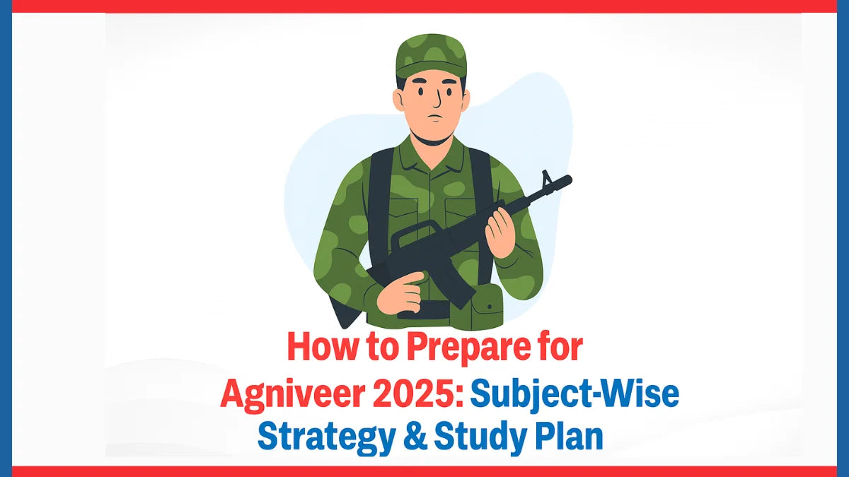 How to Prepare for Agniveer 2025: Subject-Wise Strategy & Study Plan How to Prepare for Agniveer 2025: Subject-Wise Strategy & Study Plan
