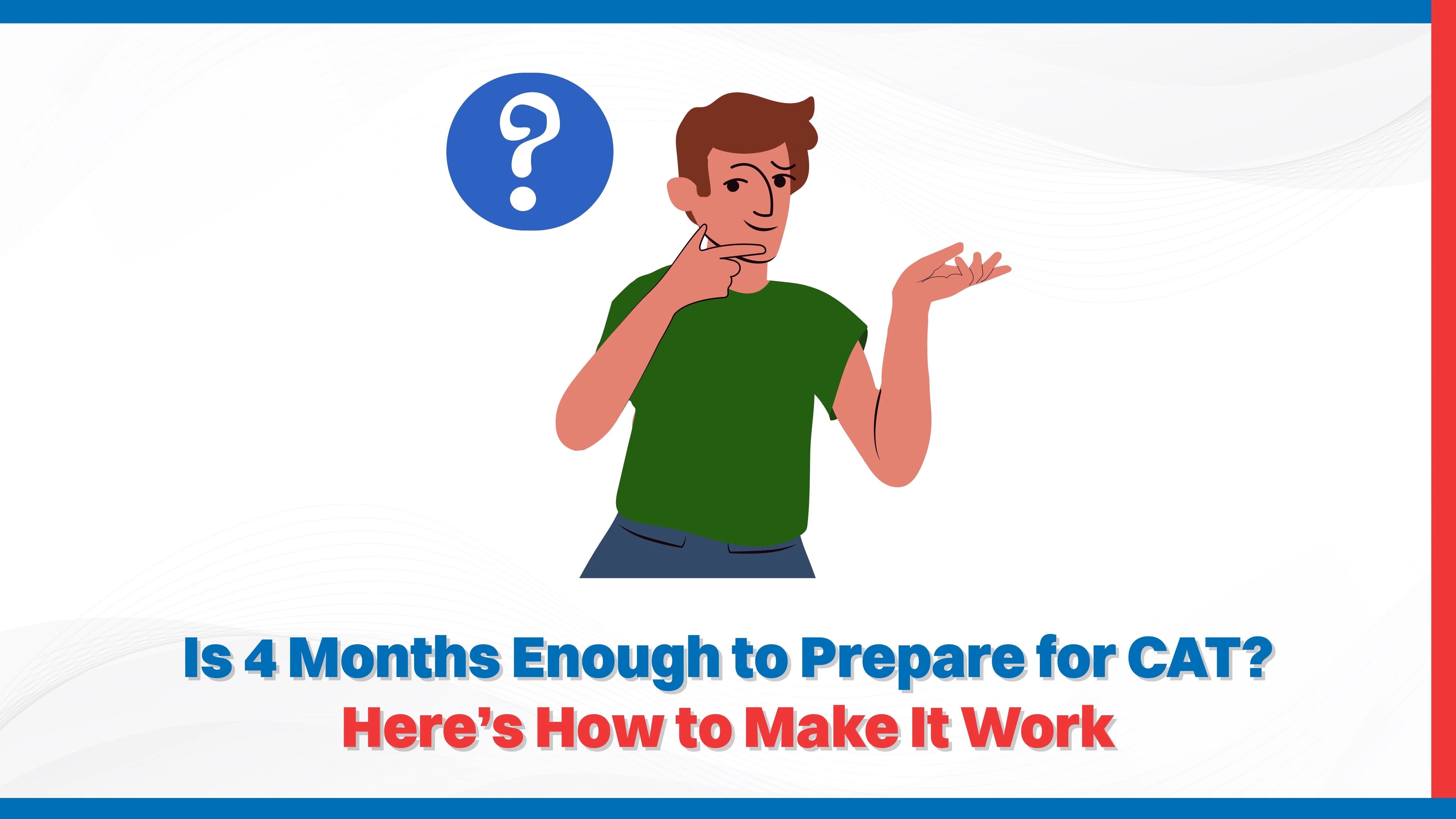 Is 4 Months Enough to Prepare for CAT? Here’s How to Make It Work Is 4 Months Enough to Prepare for CAT? Here’s How to Make It Work
