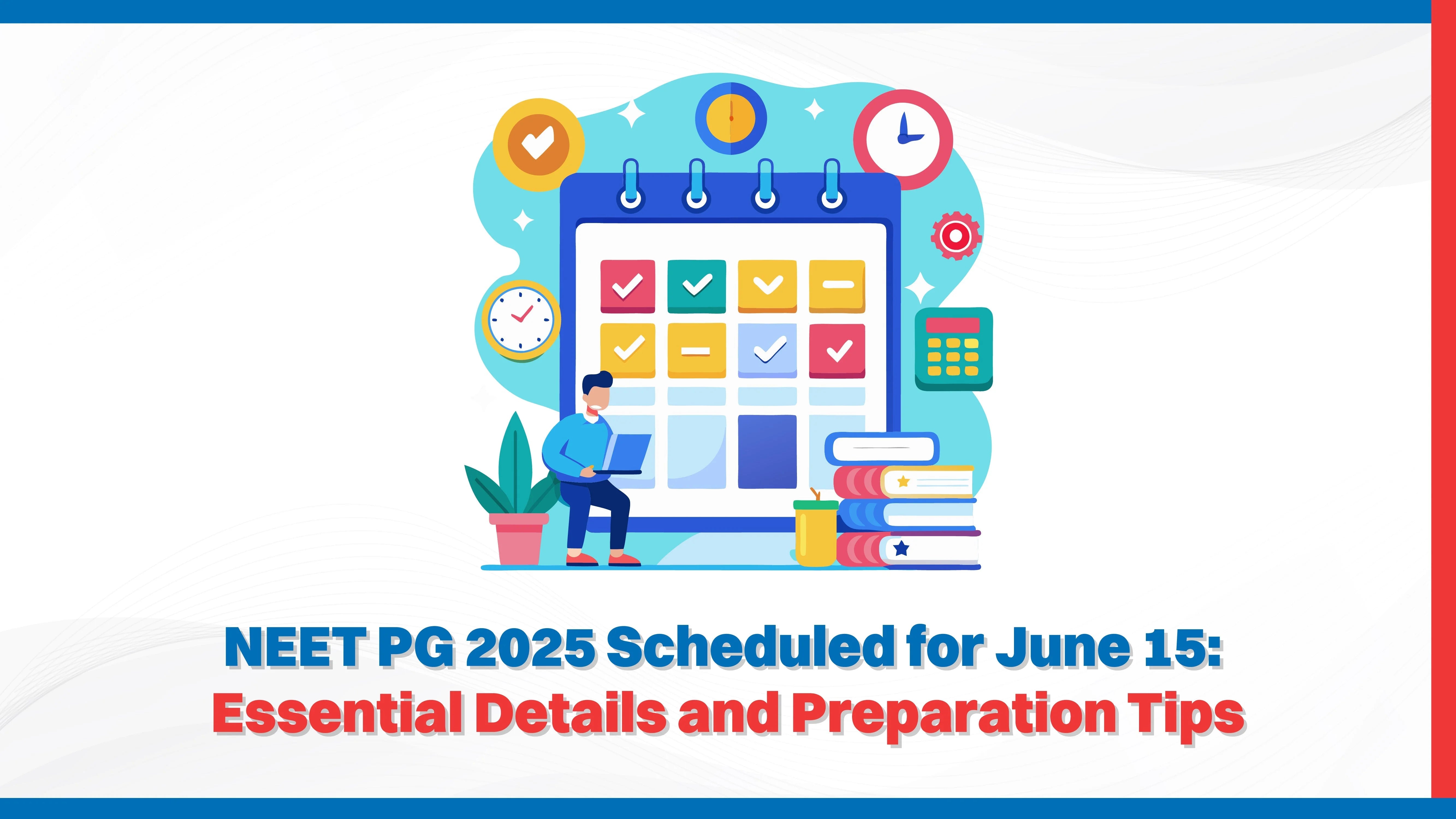 NEET PG 2025 Scheduled for June 15: Essential Details and Preparation Tips NEET PG 2025 Scheduled for June 15: Essential Details and Preparation Tips