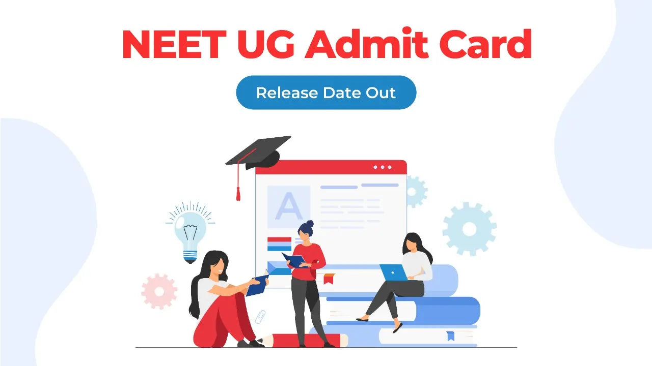 NEET UG ADMIT CARD RELEASE DATE OUT! NEET UG ADMIT CARD RELEASE DATE OUT!