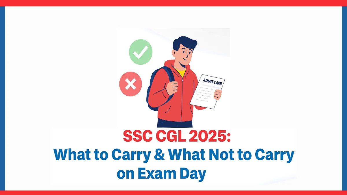 SSC CGL 2025: What to Carry & What Not to Carry on Exam Day SSC CGL 2025: What to Carry & What Not to Carry on Exam Day