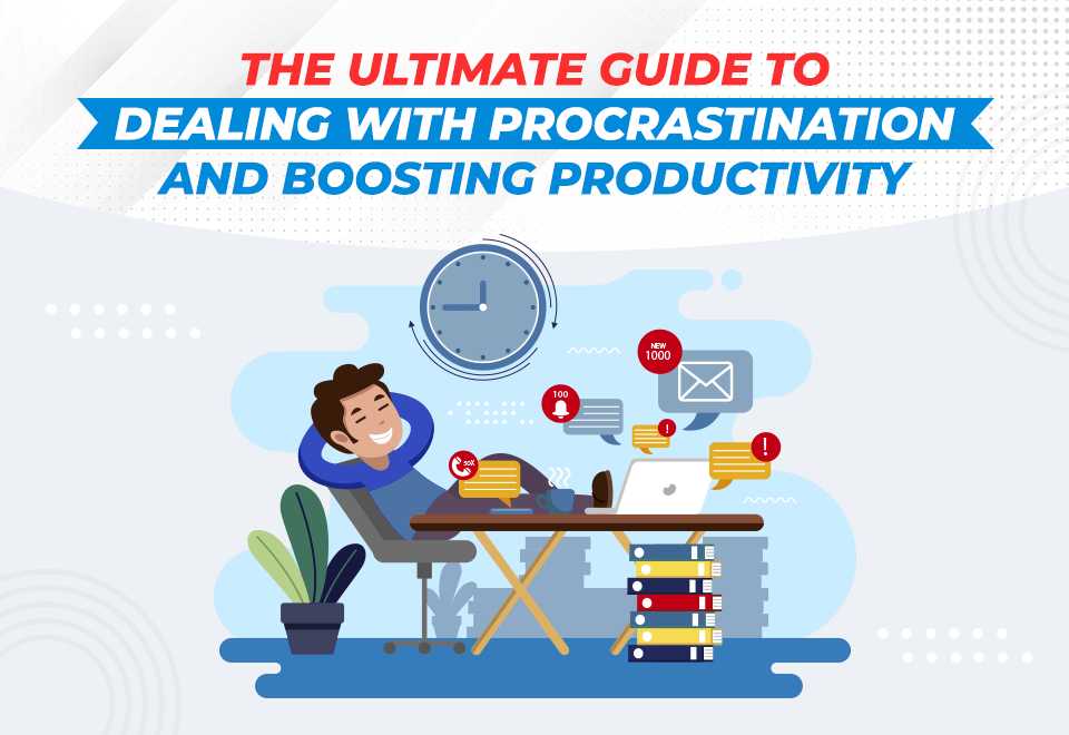 The Ultimate Guide to Dealing With Procrastination and Boosting