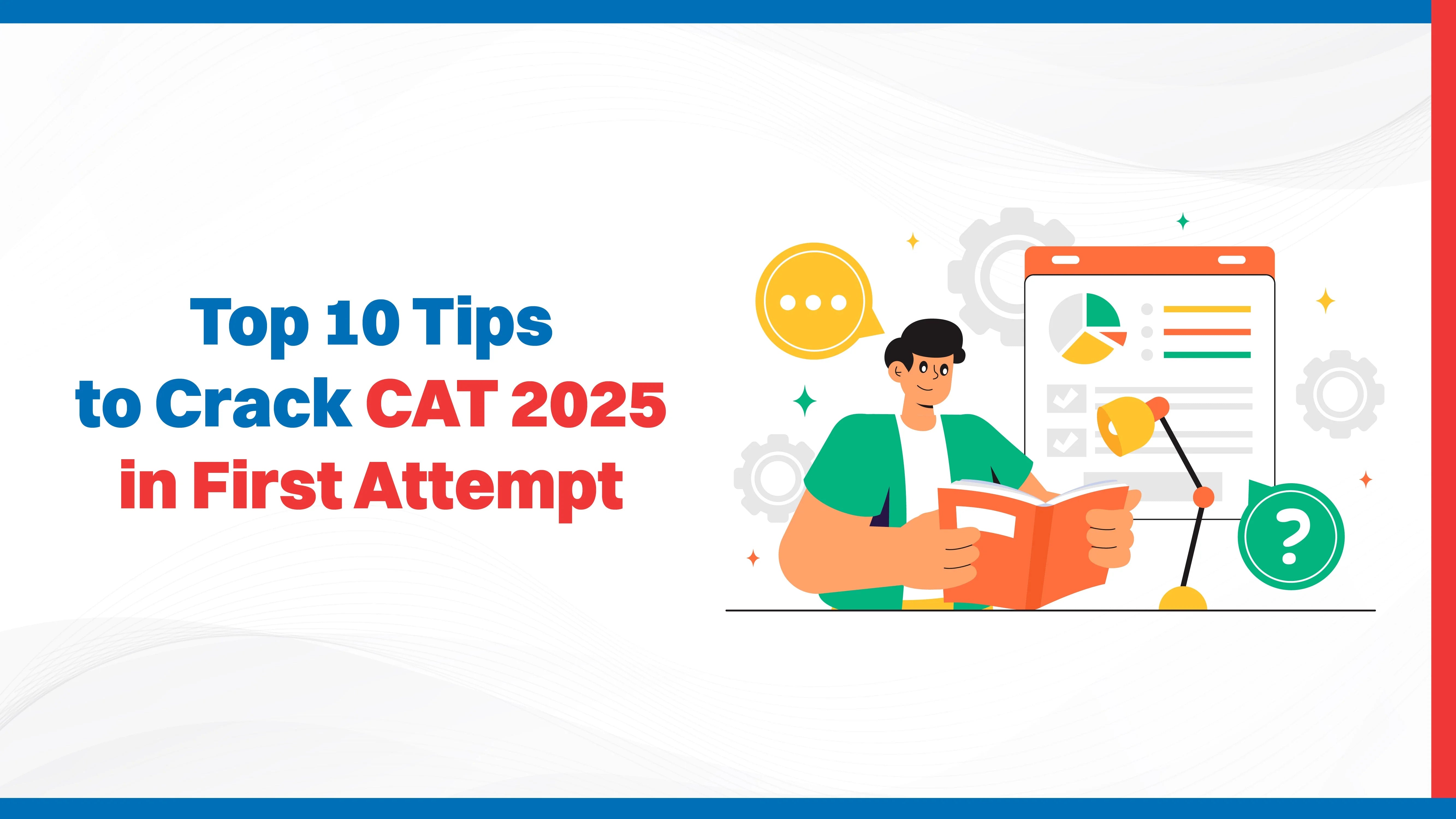 Top 10 Tips to Crack CAT 2025 in First Attempt Top 10 Tips to Crack CAT 2025 in First Attempt