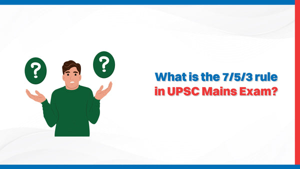 What is the 7/5/3 Rule in UPSC Mains Exam? – Oswaal Books