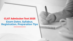 CLAT Admission Test 2025: Exam Dates, Syllabus, Registration, Preparation Tips