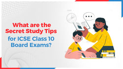 What are the Secret Study Tips for ICSE Class 10 Board Exams?