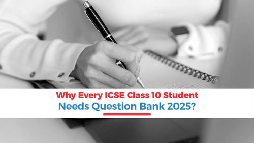 Why Every ICSE Class 10 Student Needs Question Bank 2025?