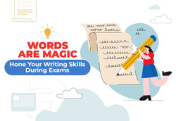 Words Are Magic: Hone Your Writing Skills During Exams