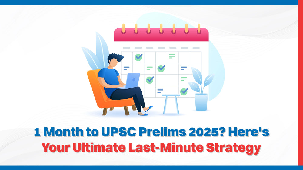 1 Month to UPSC Prelims 2025? Here's Your Ultimate Last-Minute Strategy