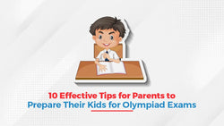 10 Effective Tips for Parents to Prepare Their Kids for Olympiad Exams