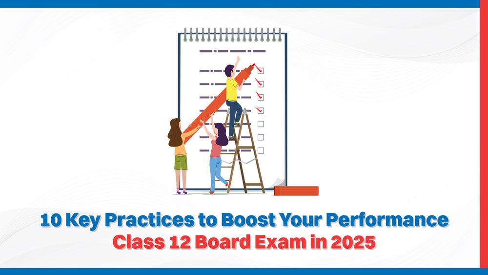 10 Key Practices to Boost Your Performance Class 12 Board Exam in 2025