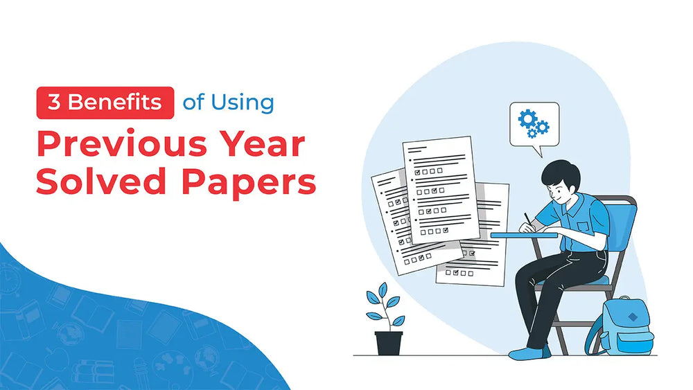 3 BENEFITS OF USING PREVIOUS YEAR SOLVED PAPERS
