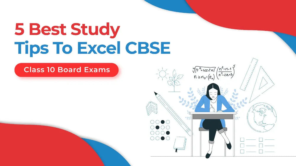 5 BEST STUDY TIPS TO EXCEL CBSE CLASS 10 BOARD EXAMS