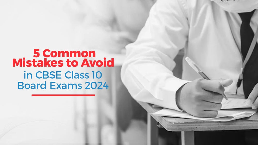 5 Common Mistakes to Avoid in CBSE Class 10 Board Exams 2024