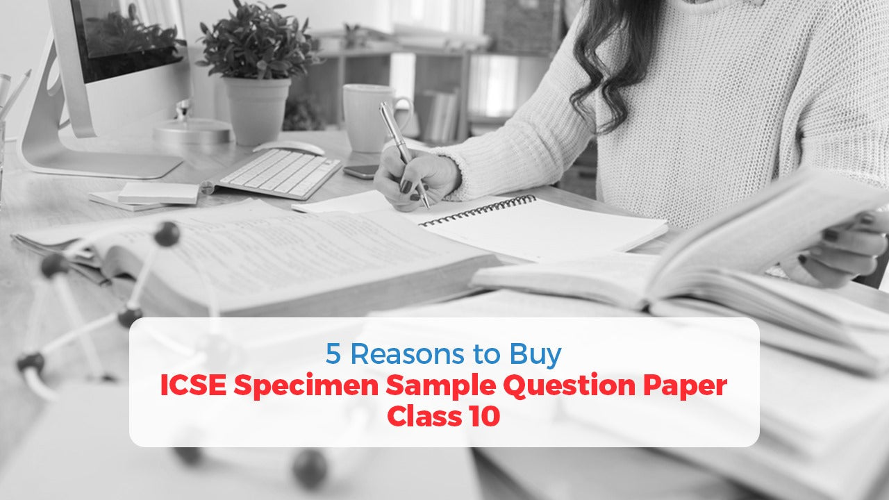 5 Reasons Why You Should Read ICSE Specimen Sample Paper Class 10 for Board Exam 2024 - Oswaal Books and Learning Pvt Ltd