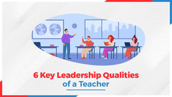 6 Key Leadership Qualities of a Teacher