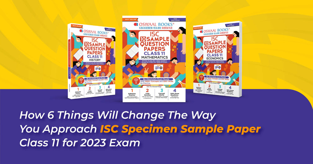 6 Things Will Change the Way You Approach ISC Specimen Sample Paper Class 11 for Exam 2023