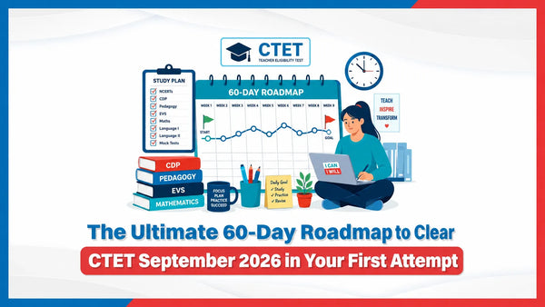 The Ultimate 60-Day Roadmap to Clear CTET September 2026 in Your First Attempt