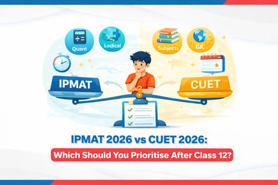 IPMAT 2026 vs CUET 2026: Which Should You Prioritise After Class 12?