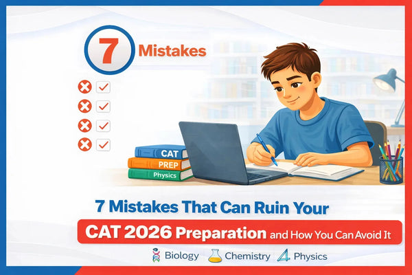 7 Mistakes That Can Ruin Your CAT 2026 Preparation and How You Can Avoid It