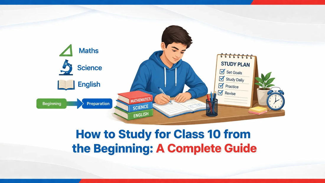 How to Study for Class 10 from the Beginning: A Complete Guide