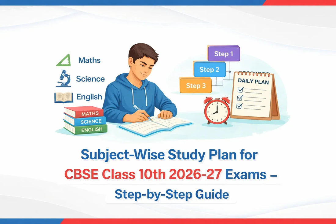 Subject-Wise Study Plan for CBSE Class 10th 2026–27 Exams – Step-by-Step Guide