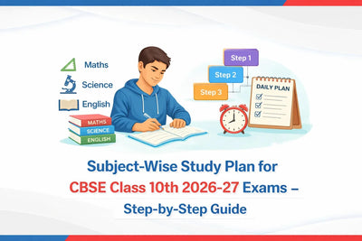 Subject-Wise Study Plan for CBSE Class 10th 2026–27 Exams – Step-by-Step Guide