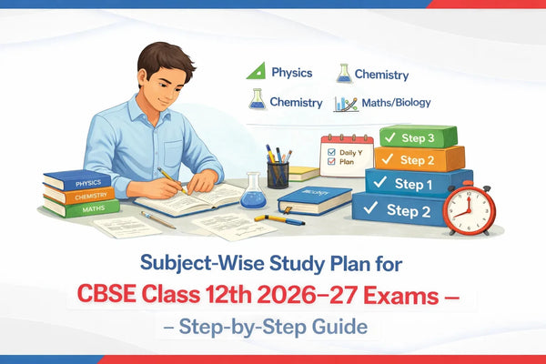 Subject-Wise Study Plan for CBSE Class 12th 2026–27 Exams – Step-by-Step Guide