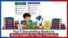 Top 5 Storytelling Books to Boost English for Class 2 Students